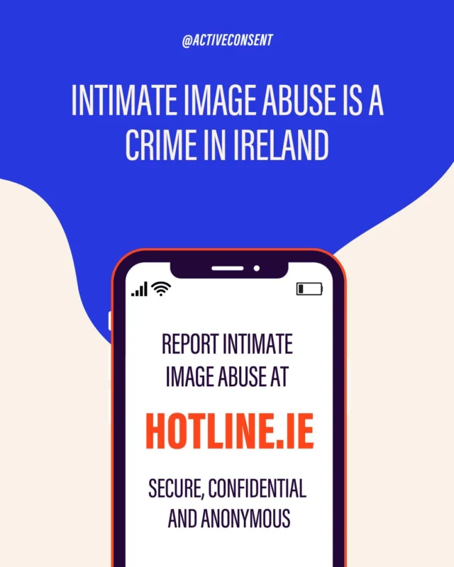 Sharing intimate images/videos of someone without their consent is sexual abuse and it's against the law ⚠️ 

To report someone sharing (or threatening to share) an explicit content of you without your consent, visit www.hotline.ie or your local Garda station.

Learn more at www.consenthub.ie

#ActiveConsent #IBSA #Consent